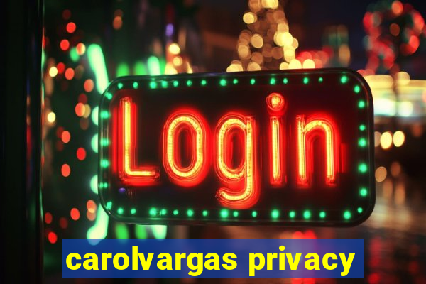 carolvargas privacy